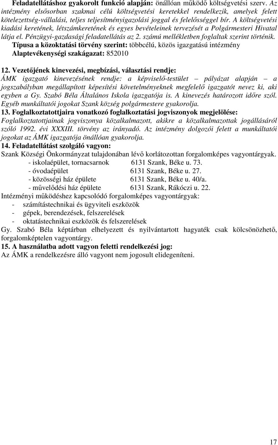 A költségvetési kiadási keretének, létszámkeretének és egyes bevételeinek tervezését a Polgármesteri Hivatal látja el. Pénzügyi-gazdasági feladatellátás az 2.