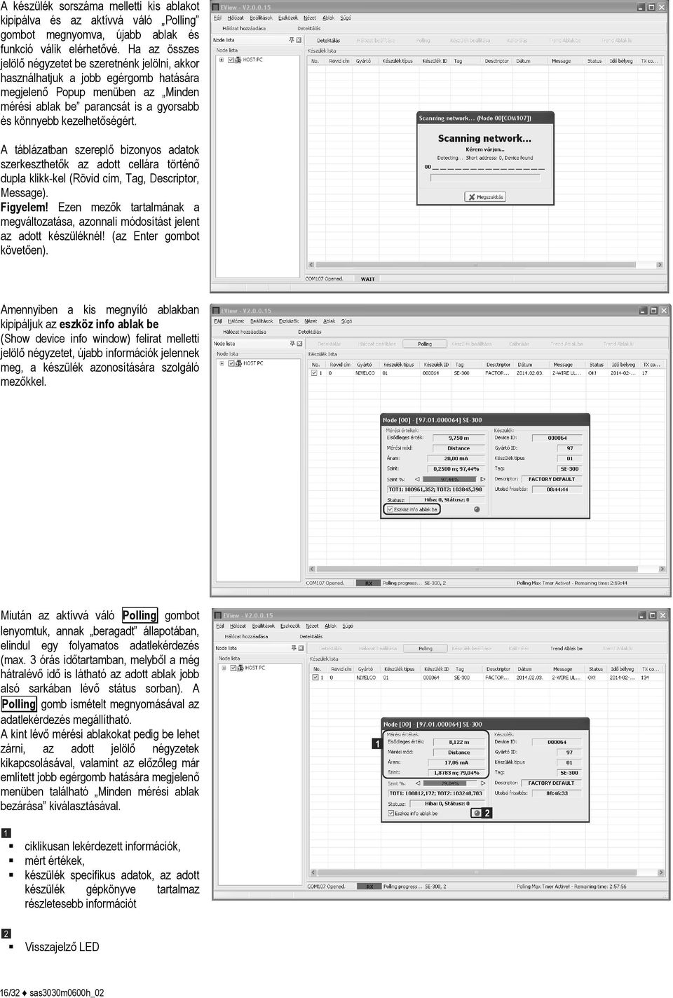 A táblázatban szereplő bizonyos adatok szerkeszthetők az adott cellára történő dupla klikk-kel (Rövid cím, Tag, Descriptor, Message). Figyelem!