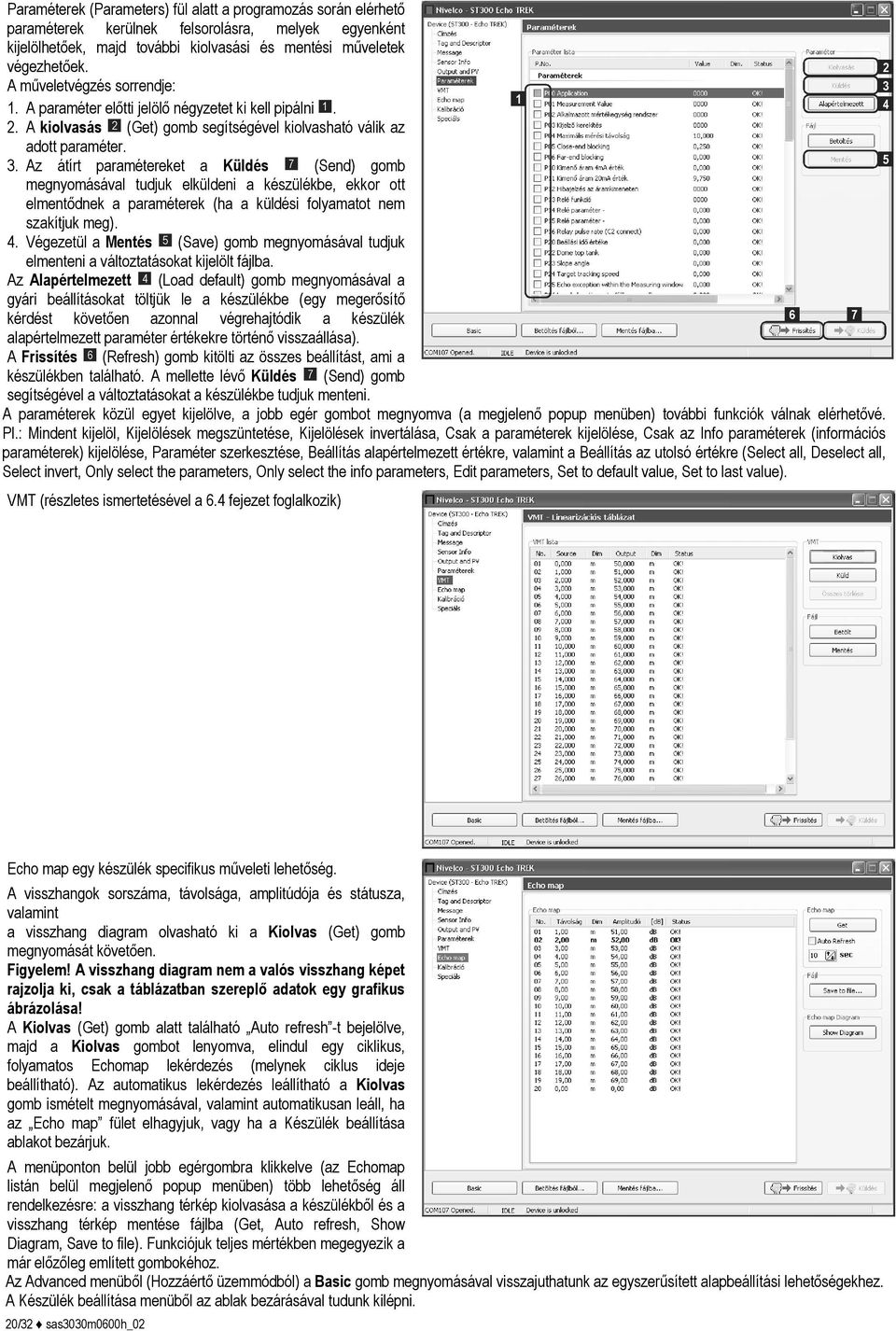 Az átírt paramétereket a Küldés 7 (Send) gomb megnyomásával tudjuk elküldeni a készülékbe, ekkor ott elmentődnek a paraméterek (ha a küldési folyamatot nem szakítjuk meg). 4.