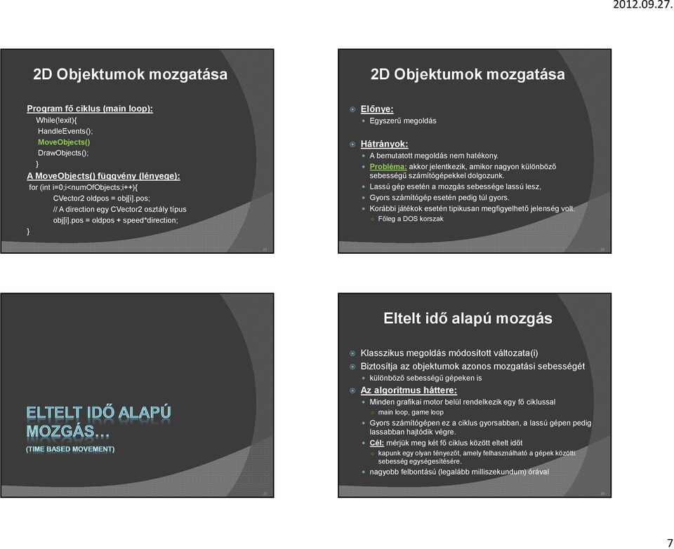 pos; // A direction egy CVector2 osztály típus obj[i].pos = oldpos + speed*direction; Előnye: Egyszerű megoldás Hátrányok: A bemutatott megoldás nem hatékony.