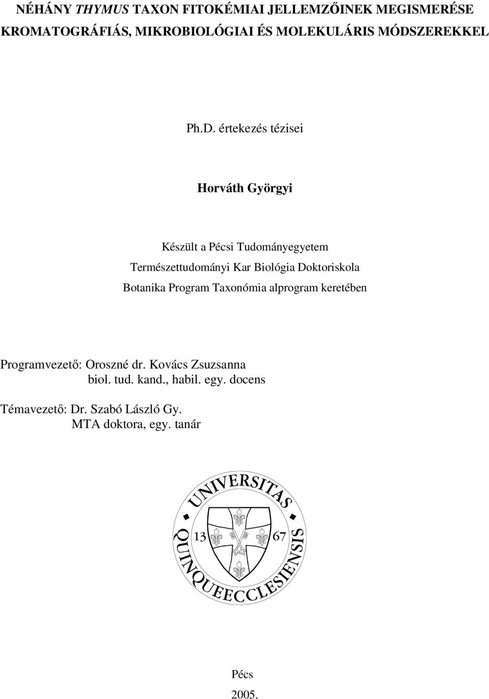 Kar Biológia Doktoriskola Botanika Program Taxonómia alprogram keretében Programvezető: Oroszné dr.