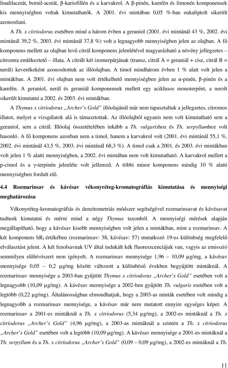 évi mintánál 37,8 %) volt a legnagyobb mennyiségben jelen az olajban.