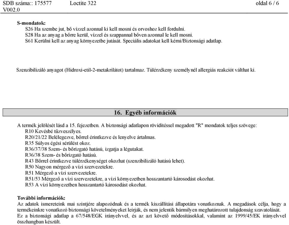 Túlérzékeny személynél allergiás reakciót válthat ki. 16. Egyéb információk A termék jelölését lásd a 15. fejezetben.