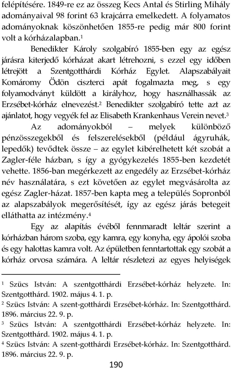 1 Benedikter K{roly szolgabíró 1855-ben egy az egész j{r{sra kiterjedő kórh{zat akart létrehozni, s ezzel egy időben létrejött a Szentgotth{rdi Kórh{z Egylet.