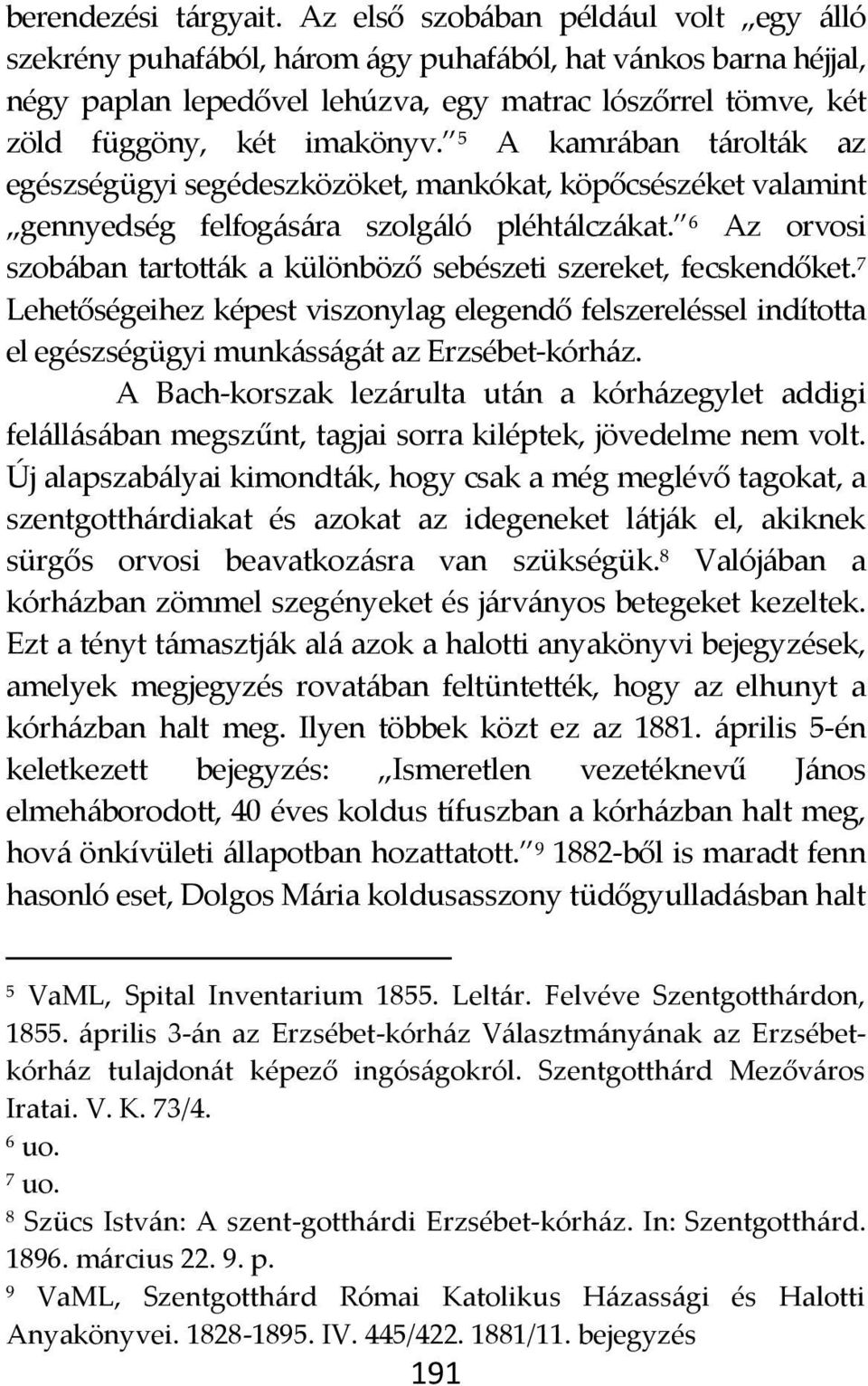 5 A kamr{ban t{rolt{k az egészségügyi segédeszközöket, mankókat, köpőcsészéket valamint gennyedség felfog{s{ra szolg{ló pléht{lcz{kat.