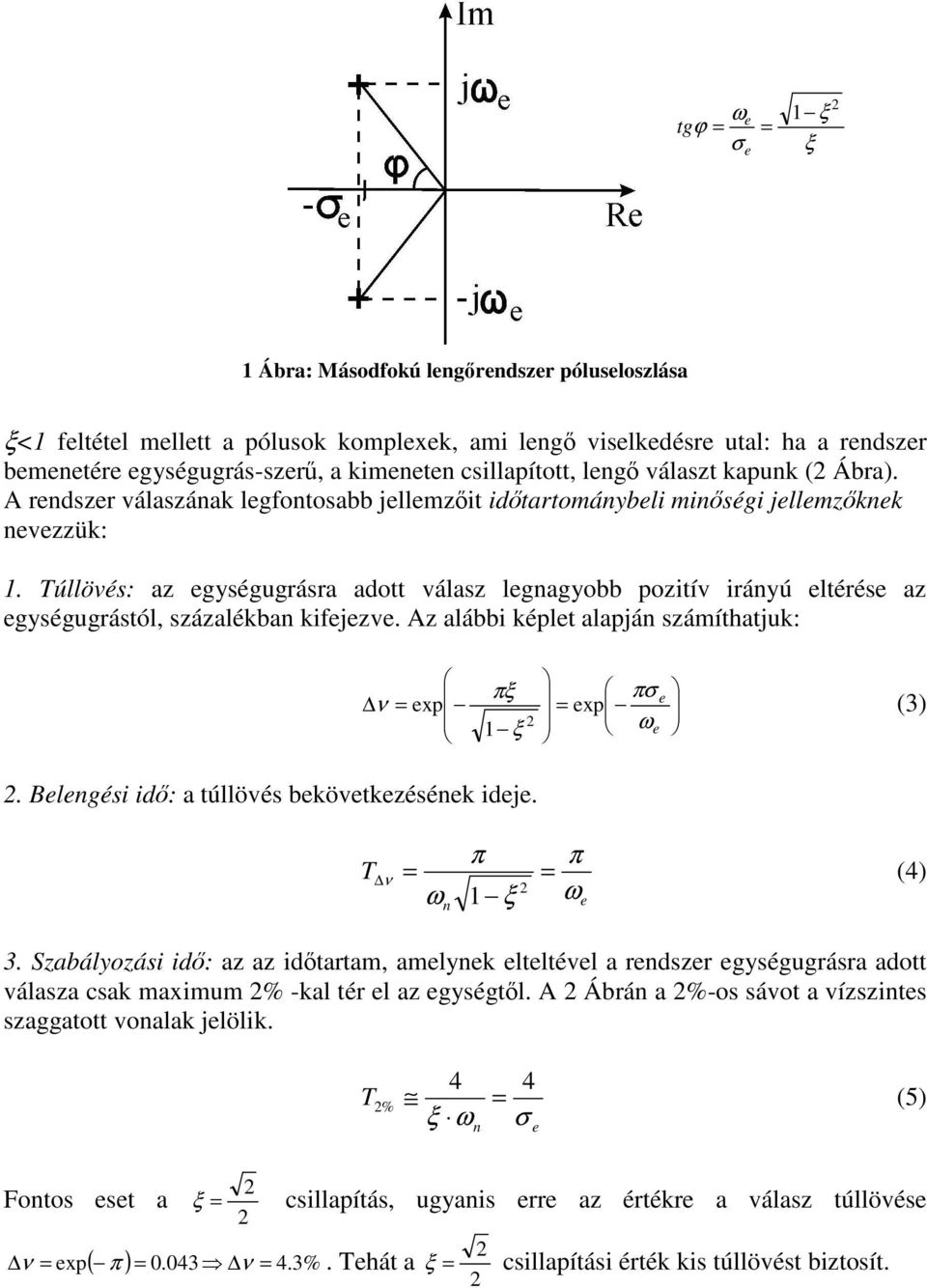 Az alábbi képlt alapjá zámíthatjuk: ν p πξ ξ πσ p (3). Blgéi id: a túllövé bkövtkzéék idj. π ν ξ π (4) 3.