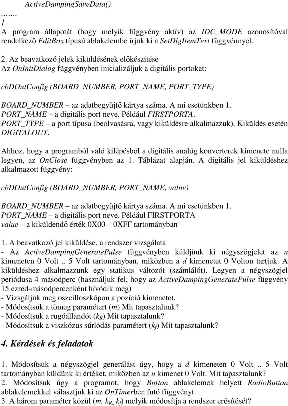 POR_NAME a digitáli port v. Például FIRSPORA. POR_YPE a port típua (bolvaára, vagy kiküldér alkalmazzuk). Kiküldé té DIGIALOU.