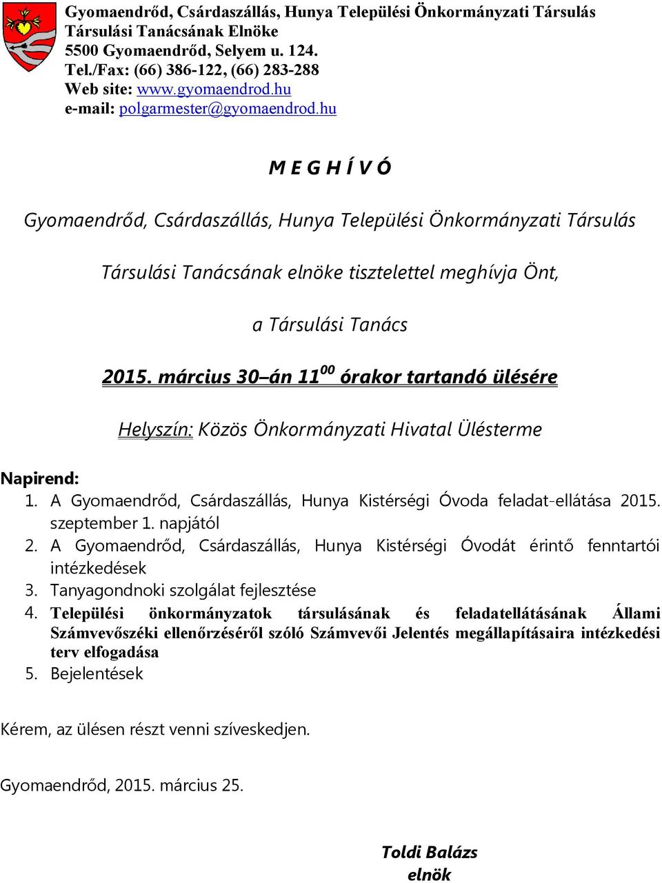 március 30 án 11 00 órakor tartandó ülésére Helyszín: Közös Önkormányzati Hivatal Ülésterme Napirend: 1. A Gyomaendrőd, Csárdaszállás, Hunya Kistérségi Óvoda feladat-ellátása 2015. szeptember 1.