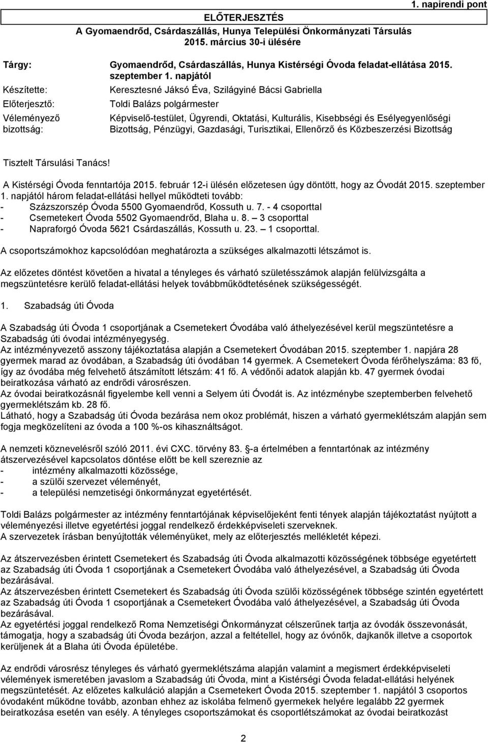 napjától Készítette: Keresztesné Jáksó Éva, Szilágyiné Bácsi Gabriella Előterjesztő: Toldi Balázs polgármester Véleményező bizottság: Képviselő-testület, Ügyrendi, Oktatási, Kulturális, Kisebbségi és