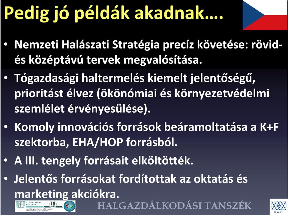 Tógazdasági haltermelés kiemelt jelentőségű, prioritást élvez (ökönómiaiés környezetvédelmi szemlélet