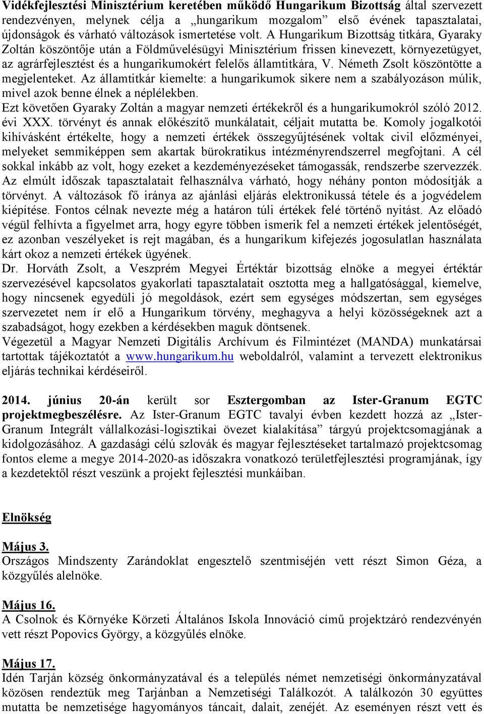 A Hungarikum Bizottság titkára, Gyaraky Zoltán köszöntője után a Földművelésügyi Minisztérium frissen kinevezett, környezetügyet, az agrárfejlesztést és a hungarikumokért felelős államtitkára, V.