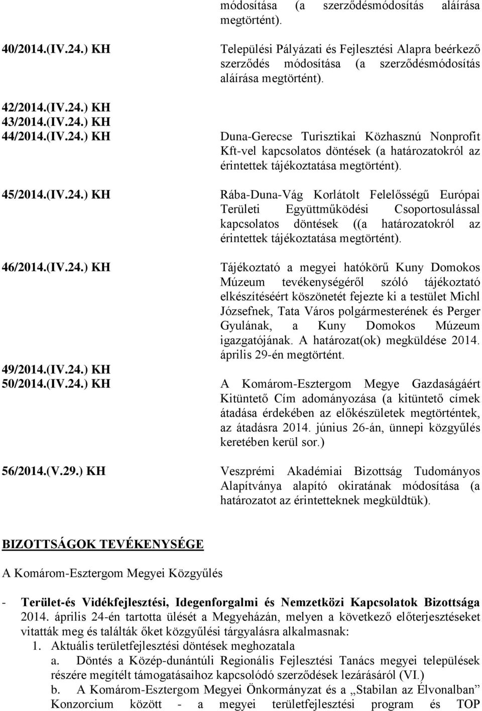 Rába-Duna-Vág Korlátolt Felelősségű Európai Területi Együttműködési Csoportosulással kapcsolatos döntések ((a határozatokról az érintettek tájékoztatása megtörtént). 46/2014.(IV.24.