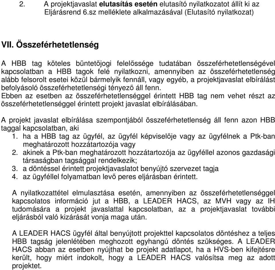 közül bármelyik fennáll, vagy egyéb, a projektjavaslat elbírálást befolyásoló összeférhetetlenségi tényező áll fenn.