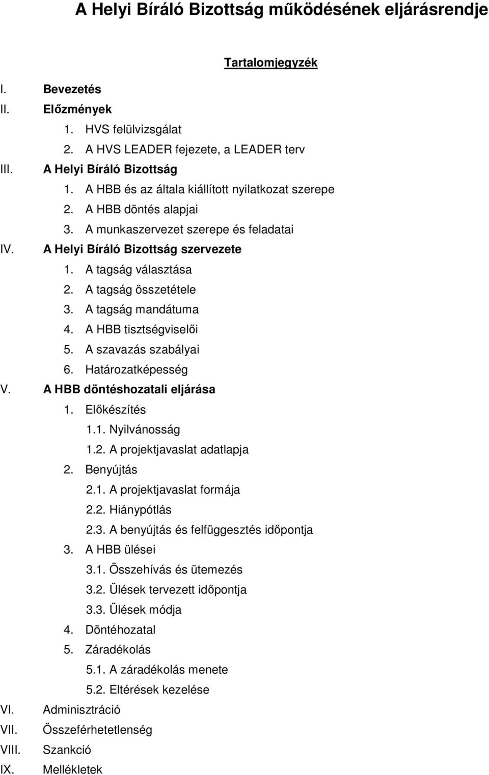 A tagság összetétele 3. A tagság mandátuma 4. A HBB tisztségviselői 5. A szavazás szabályai 6. Határozatképesség V. A HBB döntéshozatali eljárása 1. Előkészítés 1.1. Nyilvánosság 1.2.