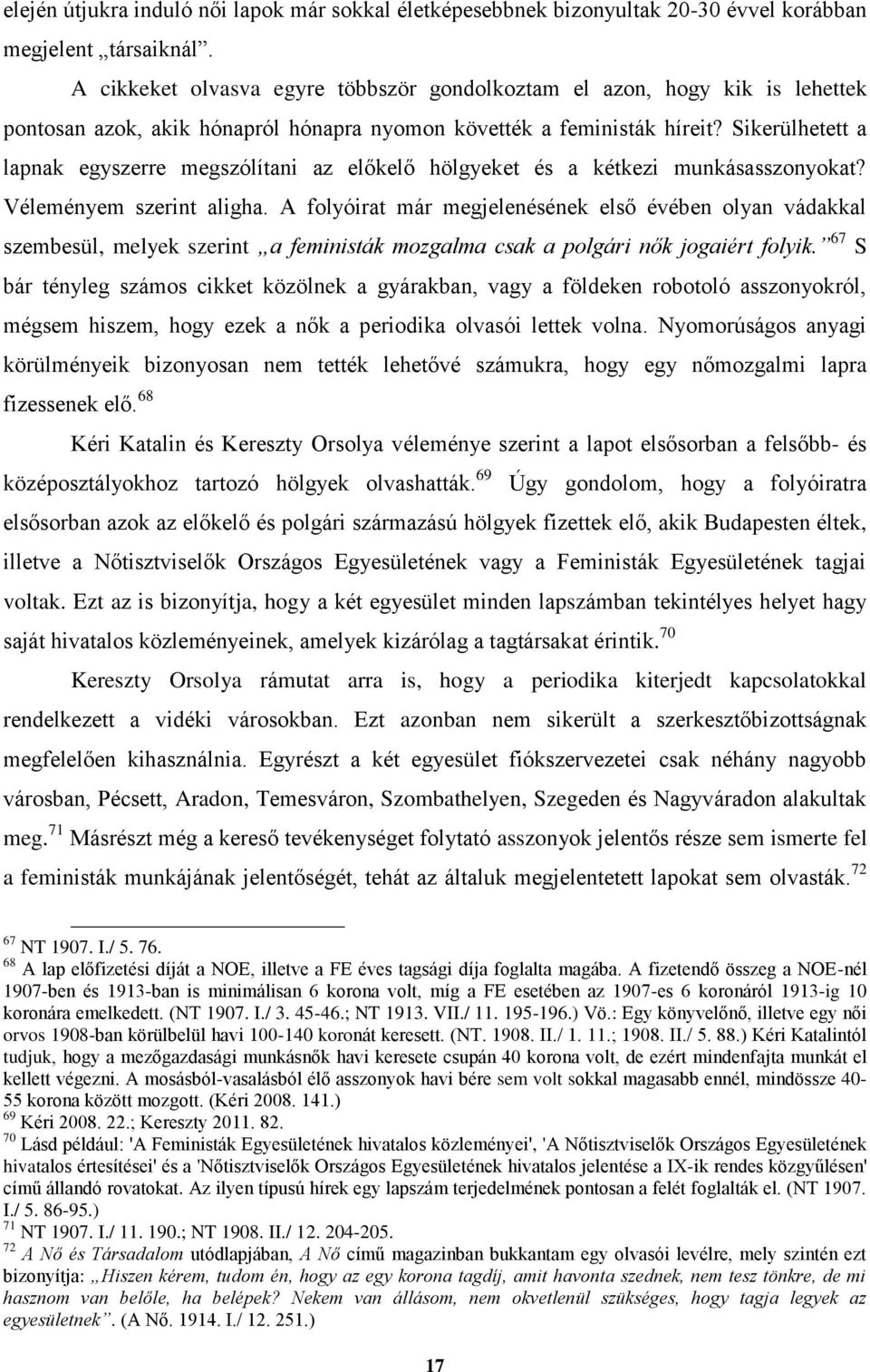 Sikerülhetett a lapnak egyszerre megszólítani az előkelő hölgyeket és a kétkezi munkásasszonyokat? Véleményem szerint aligha.