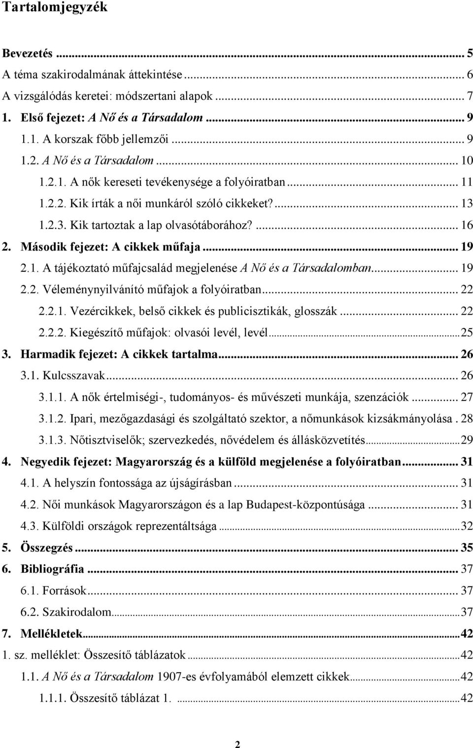 Második fejezet: A cikkek műfaja... 19 2.1. A tájékoztató műfajcsalád megjelenése A Nő és a Társadalomban... 19 2.2. Véleménynyilvánító műfajok a folyóiratban... 22 2.2.1. Vezércikkek, belső cikkek és publicisztikák, glosszák.