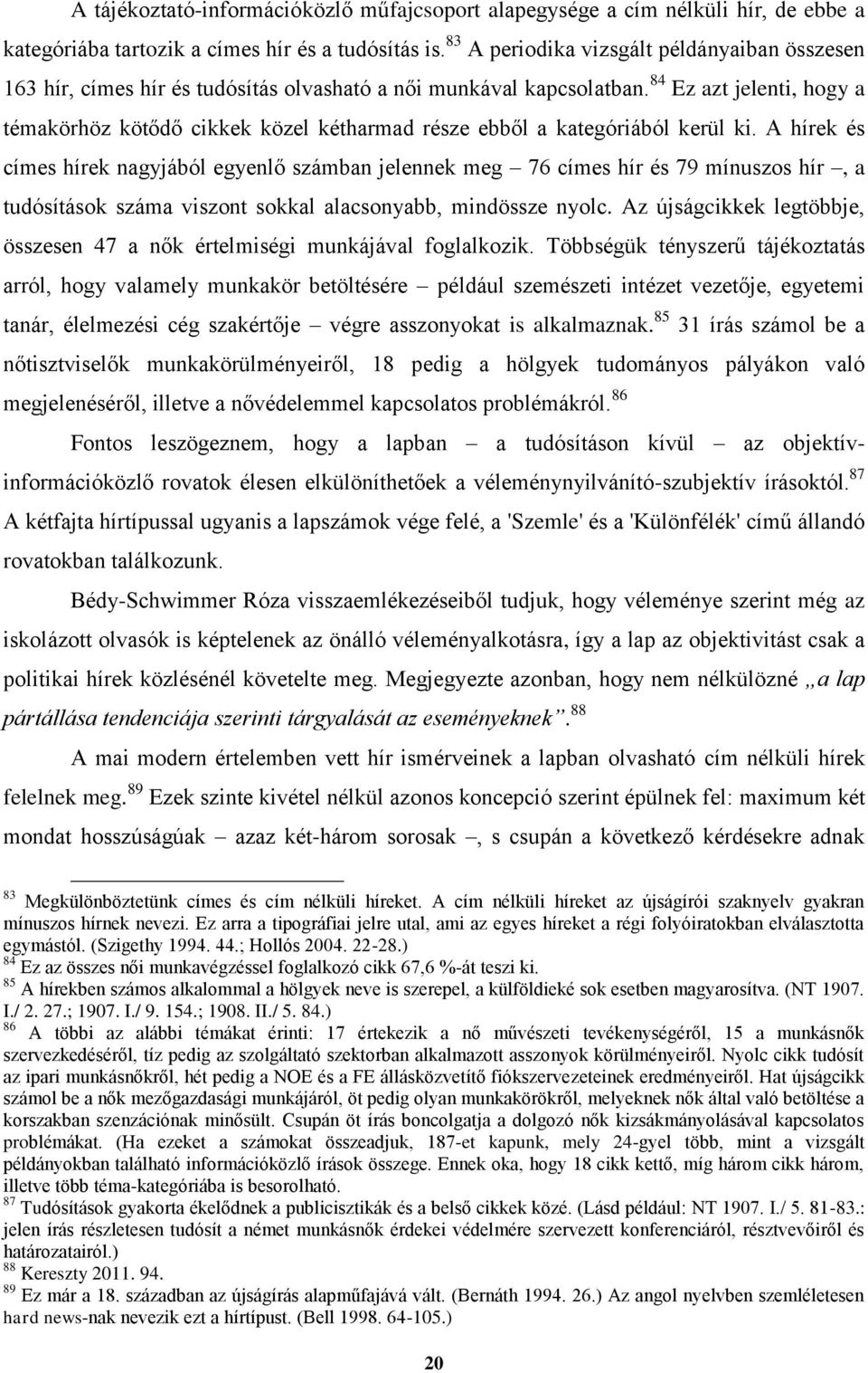 84 Ez azt jelenti, hogy a témakörhöz kötődő cikkek közel kétharmad része ebből a kategóriából kerül ki.