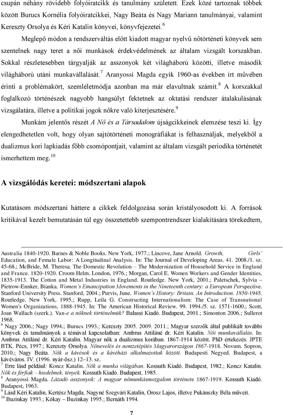 6 Meglepő módon a rendszerváltás előtt kiadott magyar nyelvű nőtörténeti könyvek sem szentelnek nagy teret a női munkások érdekvédelmének az általam vizsgált korszakban.