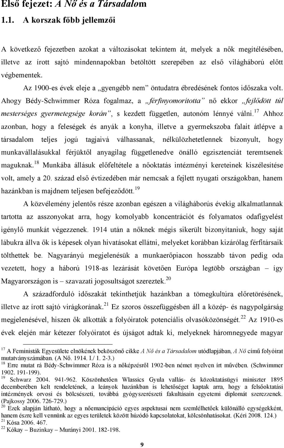 végbementek. Az 1900-es évek eleje a gyengébb nem öntudatra ébredésének fontos időszaka volt.