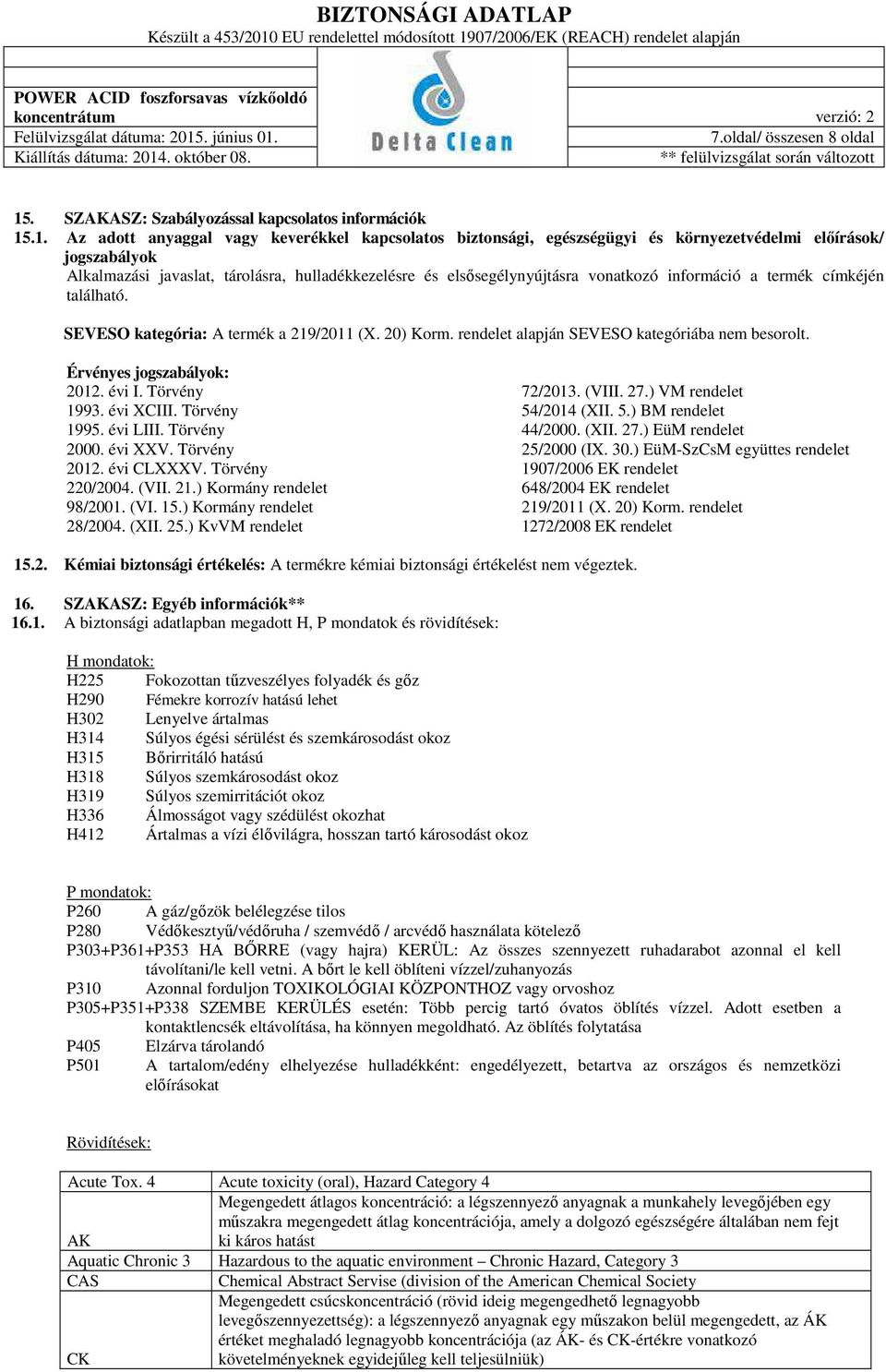 .1. Az adott anyaggal vagy keverékkel kapcsolatos biztonsági, egészségügyi és környezetvédelmi előírások/ jogszabályok Alkalmazási javaslat, tárolásra, hulladékkezelésre és elsősegélynyújtásra