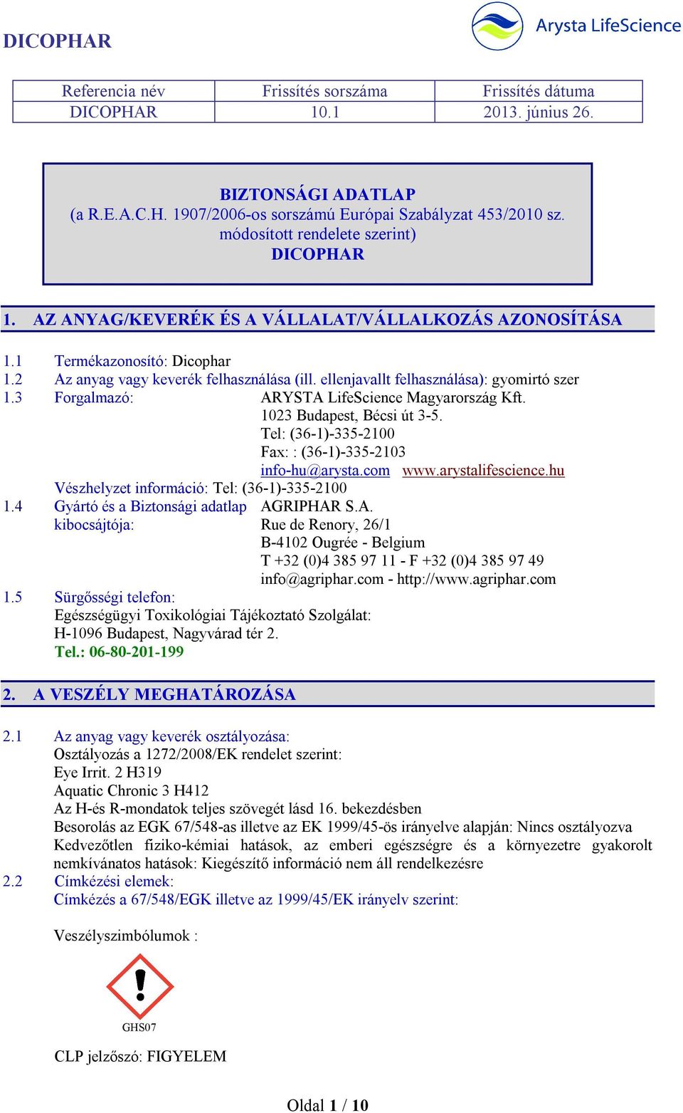 ellenjavallt felhasználása): gyomirtó szer 1.3 Forgalmazó: ARYSTA LifeScience Magyarország Kft. 1023 Budapest, Bécsi út 3-5. Tel: (36-1)-335-2100 Fax: : (36-1)-335-2103 info-hu@arysta.com www.