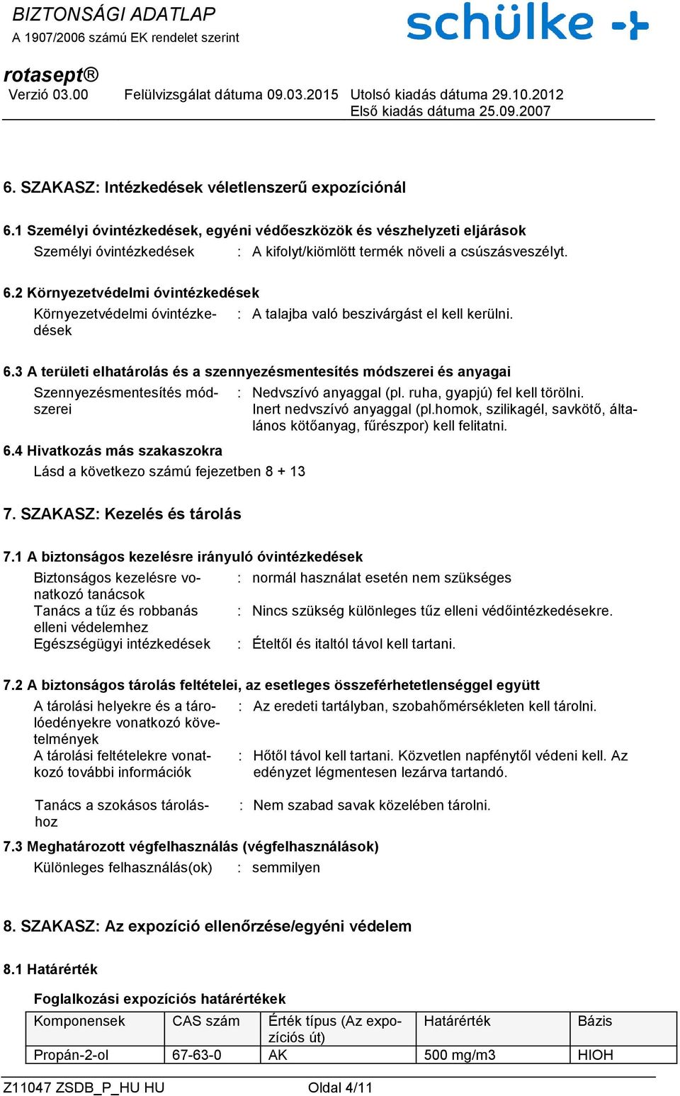 2 Környezetvédelmi óvintézkedések Környezetvédelmi óvintézkedések : A talajba való beszivárgást el kell kerülni. 6.