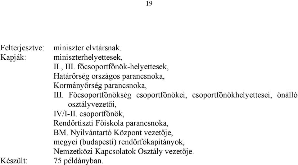 Főcsoportfőnökség csoportfőnökei, csoportfőnökhelyettesei, önálló osztályvezetői, IV/I-II.