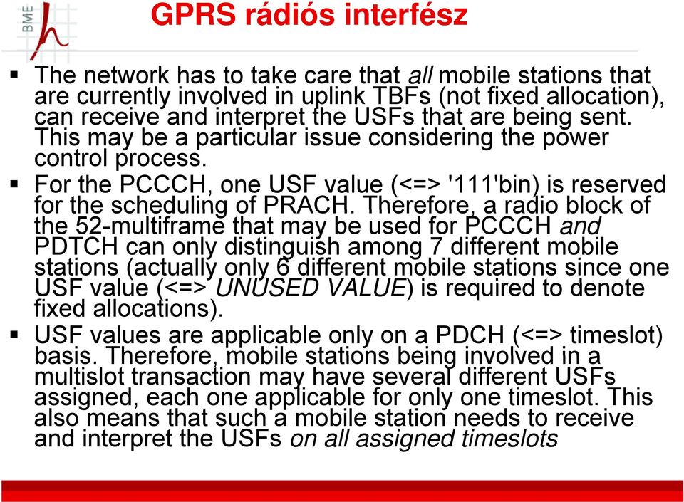 Therefore, a radio block of the 52-multiframe that may be used for PCCCH and PDTCH can only distinguish among 7 different mobile stations (actually only 6 different mobile stations since one USF