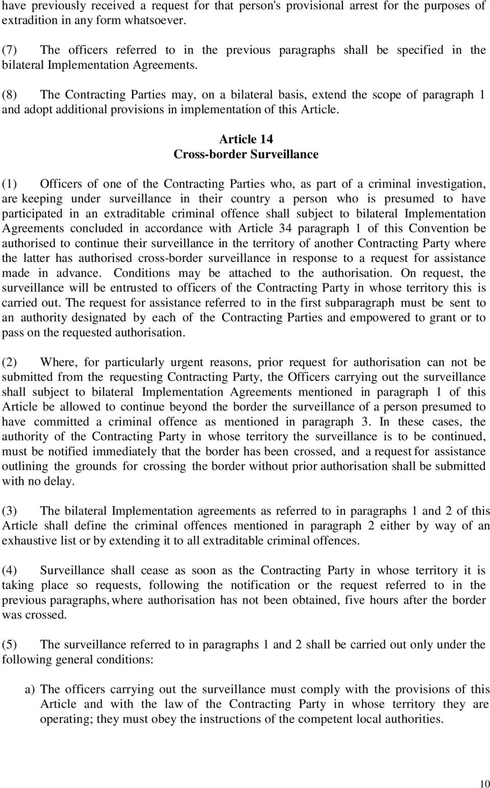 (8) The Contracting Parties may, on a bilateral basis, extend the scope of paragraph 1 and adopt additional provisions in implementation of this Article.