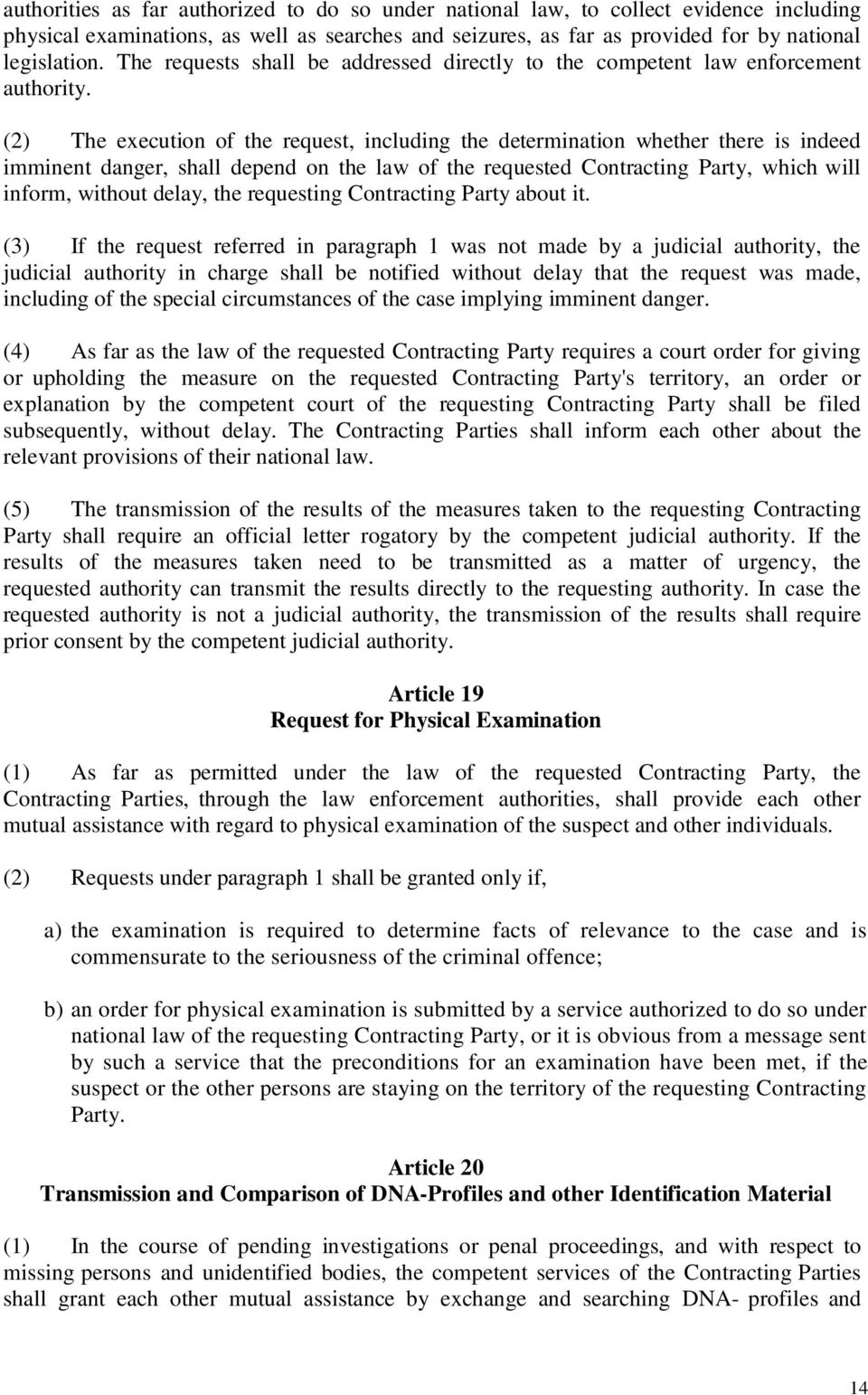 (2) The execution of the request, including the determination whether there is indeed imminent danger, shall depend on the law of the requested Contracting Party, which will inform, without delay,