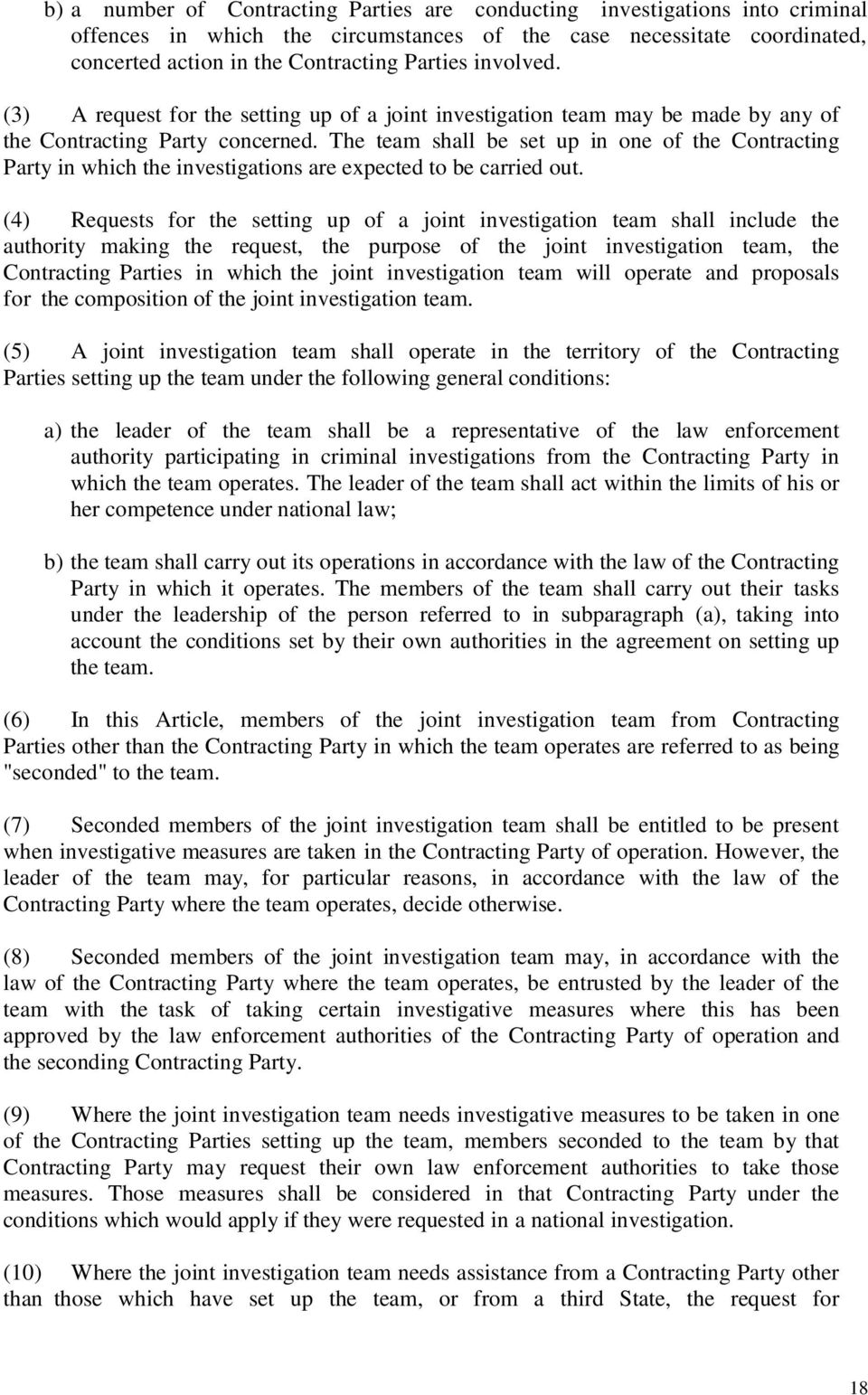 The team shall be set up in one of the Contracting Party in which the investigations are expected to be carried out.