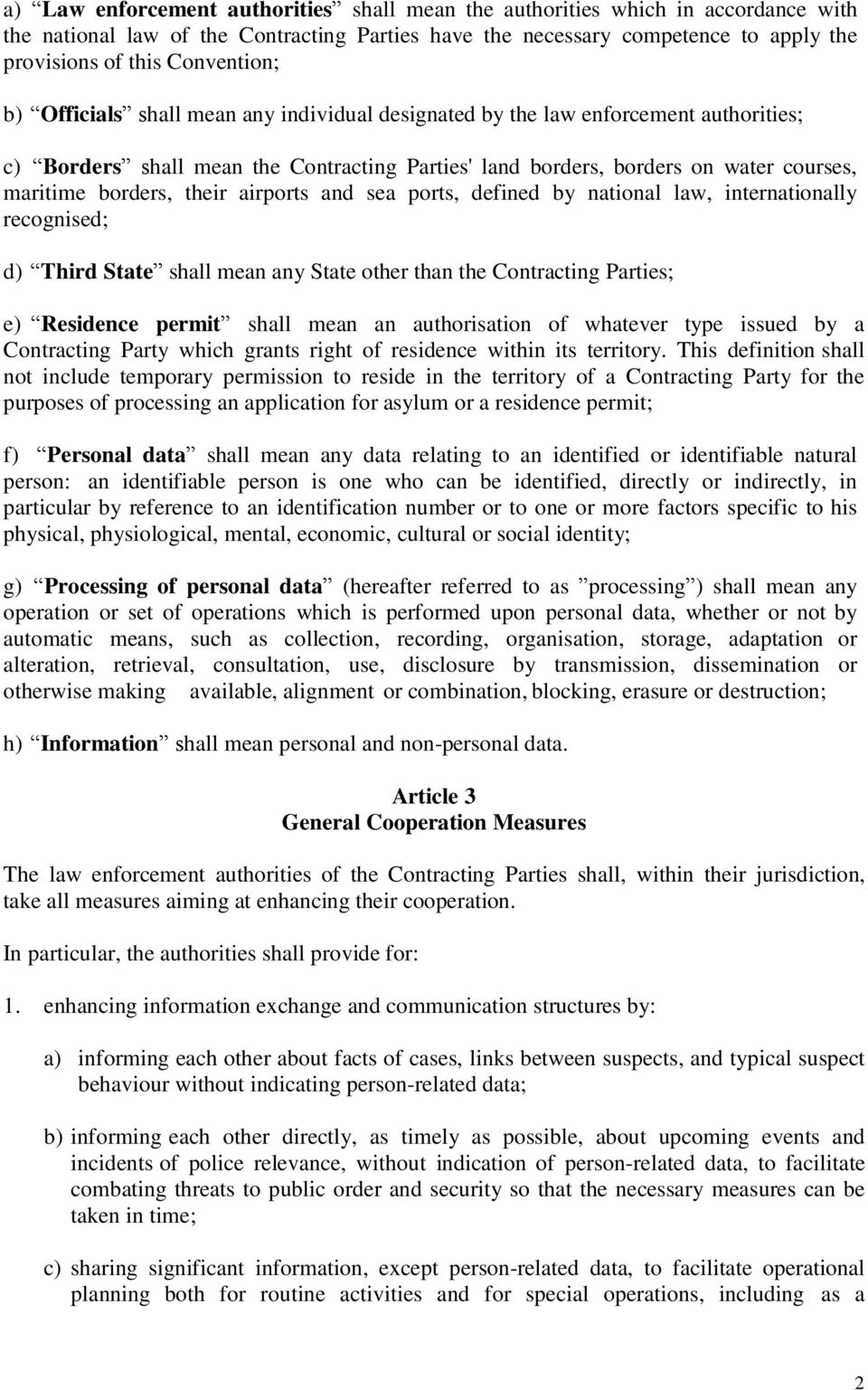 borders, their airports and sea ports, defined by national law, internationally recognised; d) Third State shall mean any State other than the Contracting Parties; e) Residence permit shall mean an