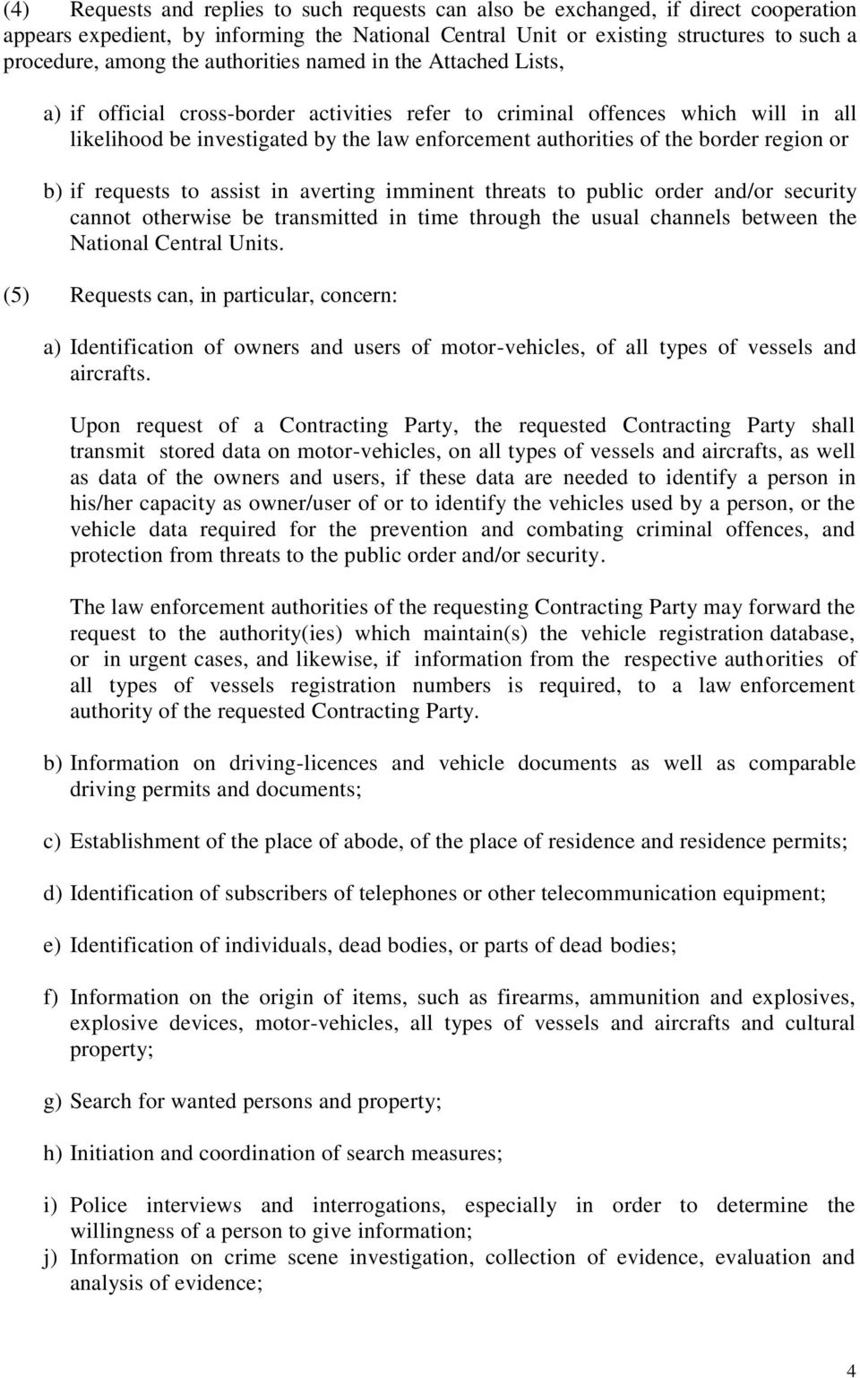 border region or b) if requests to assist in averting imminent threats to public order and/or security cannot otherwise be transmitted in time through the usual channels between the National Central