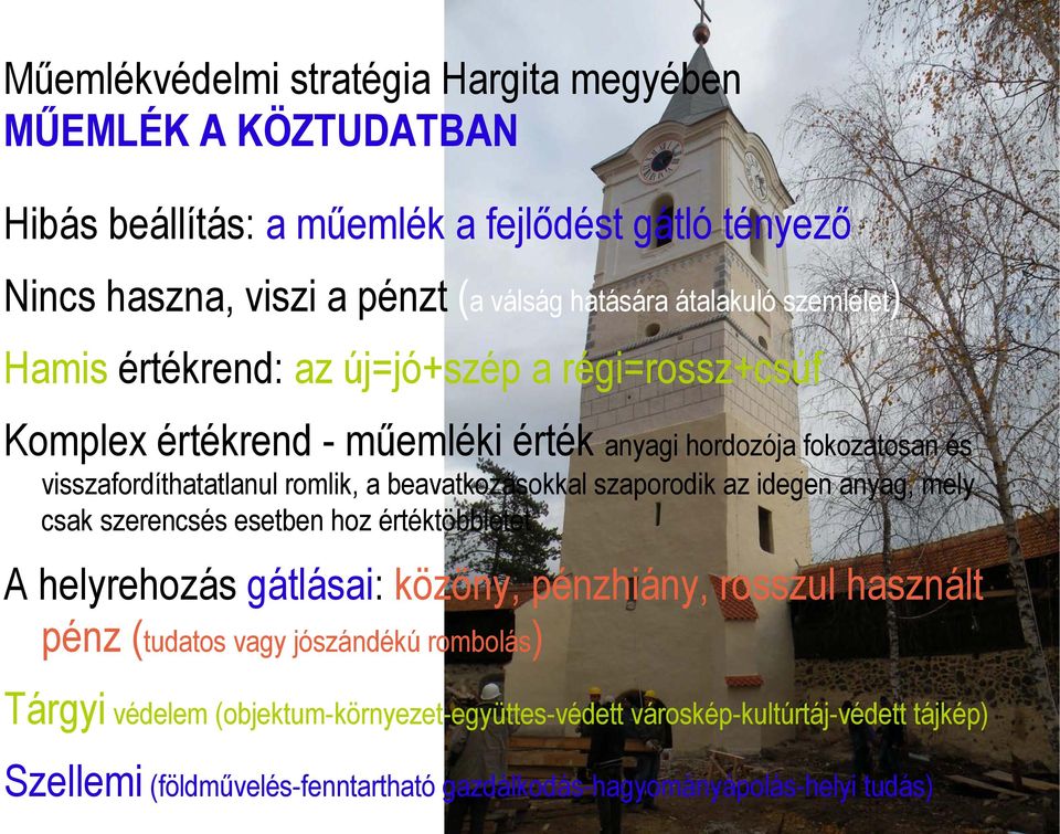 beavatkozásokkal szaporodik az idegen anyag, mely csak szerencsés esetben hoz értéktöbbletet A helyrehozás gátlásai: közöny, pénzhiány, rosszul használt pénz (tudatos vagy