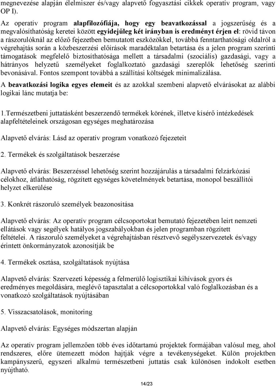 fejezetben bemutatott eszközökkel, továbbá fenntarthatósági oldalról a végrehajtás során a közbeszerzési előírások maradéktalan betartása és a jelen program szerinti támogatások megfelelő