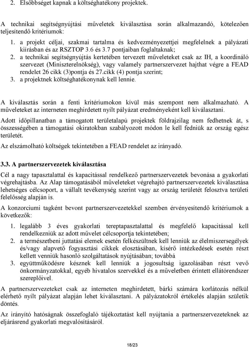 a technikai segítségnyújtás kertetében tervezett műveleteket csak az IH, a koordináló szervezet (Miniszterelnökség), vagy valamely partnerszervezet hajthat végre a FEAD rendelet 26 cikk (3)pontja és