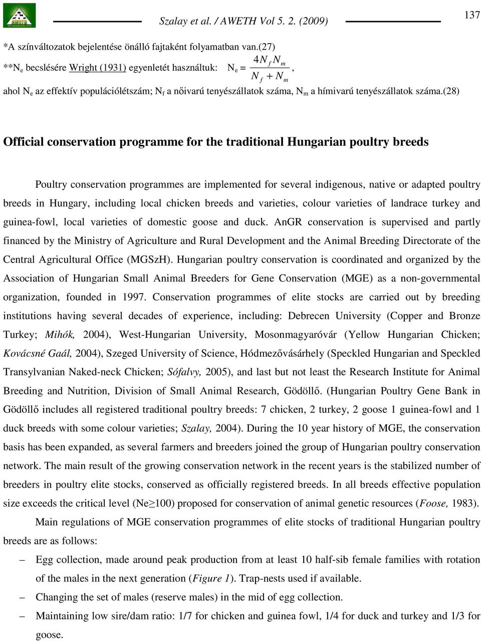 (28) f m m, Official conservation programme for the traditional Hungarian poultry breeds Poultry conservation programmes are implemented for several indigenous, native or adapted poultry breeds in