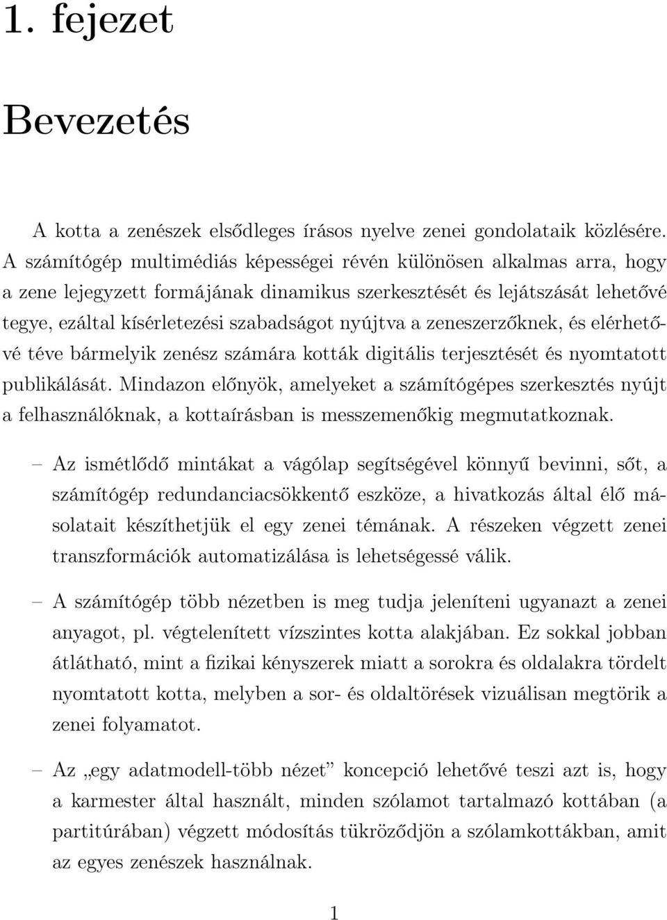 zeneszerzőknek, és elérhetővé téve bármelyik zenész számára kották digitális terjesztését és nyomtatott publikálását.