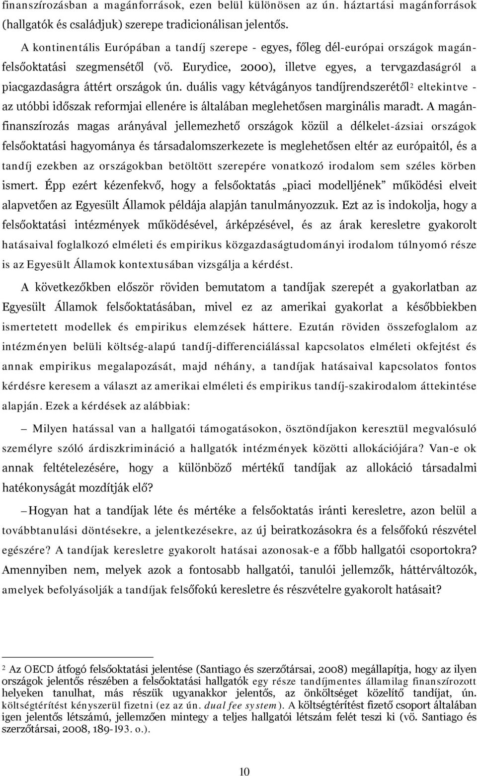 Eurydice, 2000), illetve egyes, a tervgazdaságról a piacgazdaságra áttért országok ún.