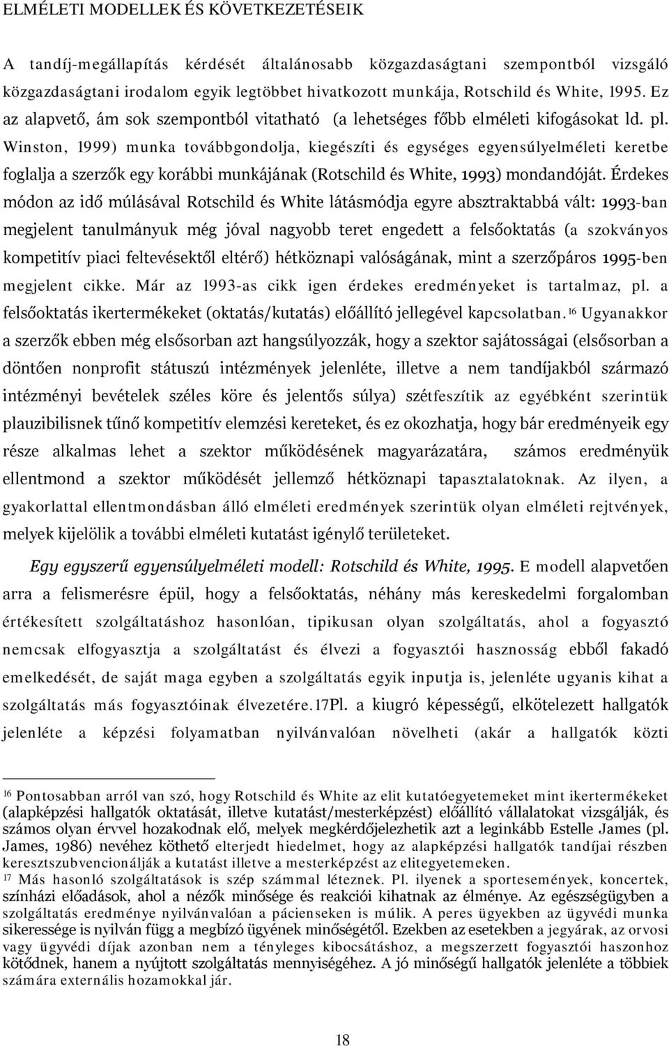 Winston, 1999) munka továbbgondolja, kiegészíti és egységes egyensúlyelméleti keretbe foglalja a szerzők egy korábbi munkájának (Rotschild és White, 1993) mondandóját.