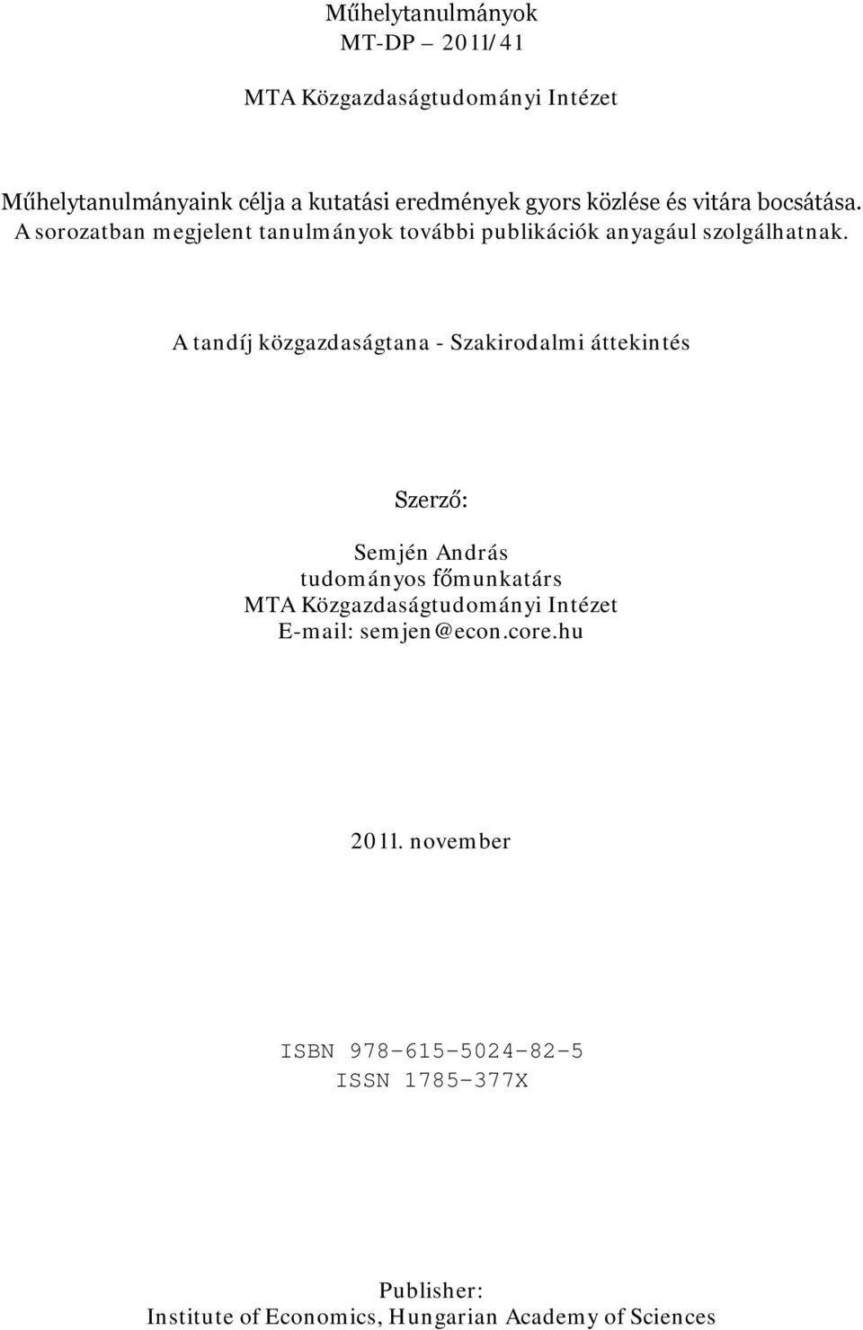 A tandíj közgazdaságtana - Szakirodalmi áttekintés Szerző: Semjén András tudományos főmunkatárs MTA Közgazdaságtudományi