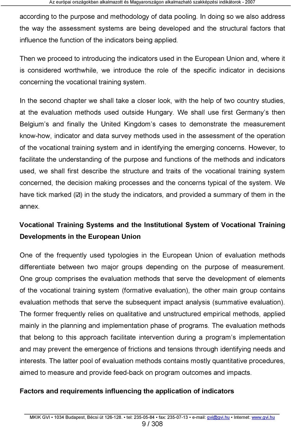 Then we proceed to introducing the indicators used in the European Union and, where it is considered worthwhile, we introduce the role of the specific indicator in decisions concerning the vocational