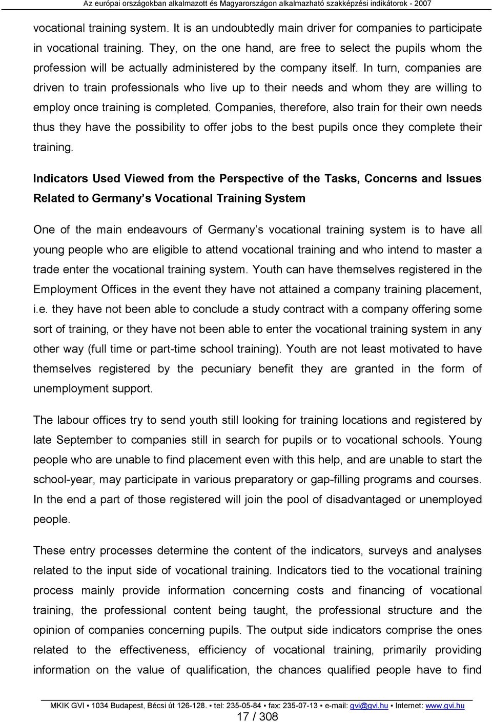 In turn, companies are driven to train professionals who live up to their needs and whom they are willing to employ once training is completed.