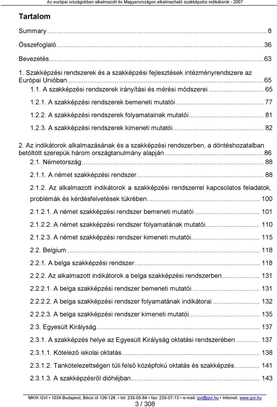 .. 77 1.2.2. A szakképzési rendszerek folyamatainak mutatói... 81 1.2.3. A szakképzési rendszerek kimeneti mutatói... 82 2.