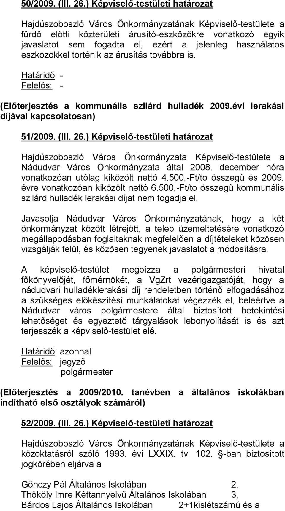 (Előterjesztés a kommunális szilárd hulladék 2009.évi lerakási díjával kapcsolatosan) 51/2009. (III. 26.