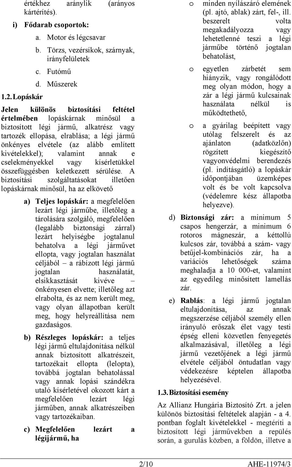 kivételekkel); valamint annak e cselekményekkel vagy kísérletükkel összefüggésben keletkezett sérülése.