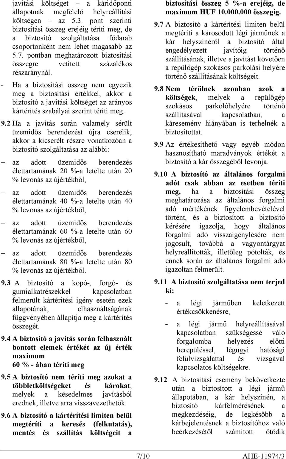 pontban meghatározott biztosítási összegre vetített százalékos részaránynál.