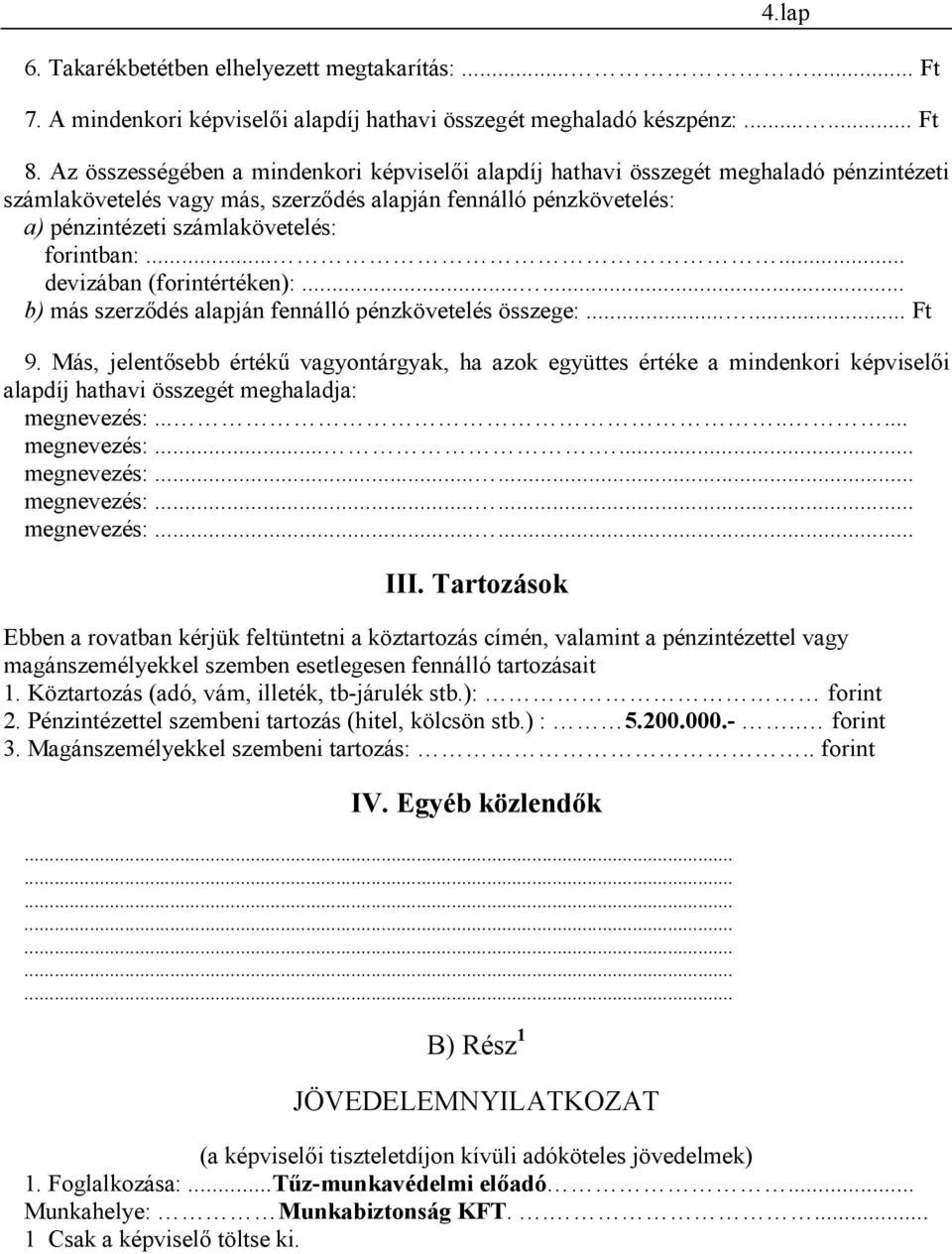 forintban:...... devizában (forintértéken):...... b) más szerződés alapján fennálló pénzkövetelés összege:...... Ft 9.