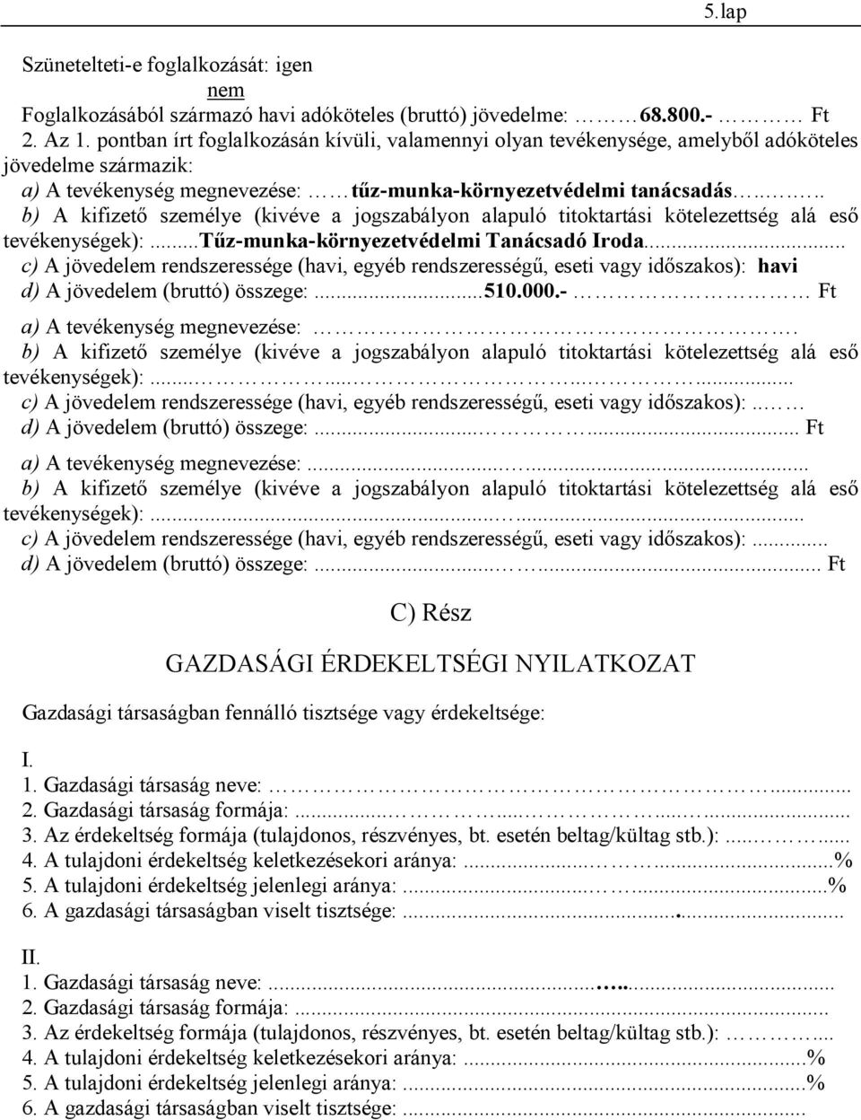 .... b) A kifizető személye (kivéve a jogszabályon alapuló titoktartási kötelezettség alá eső tevékenységek):...tűz-munka-környezetvédelmi Tanácsadó Iroda.