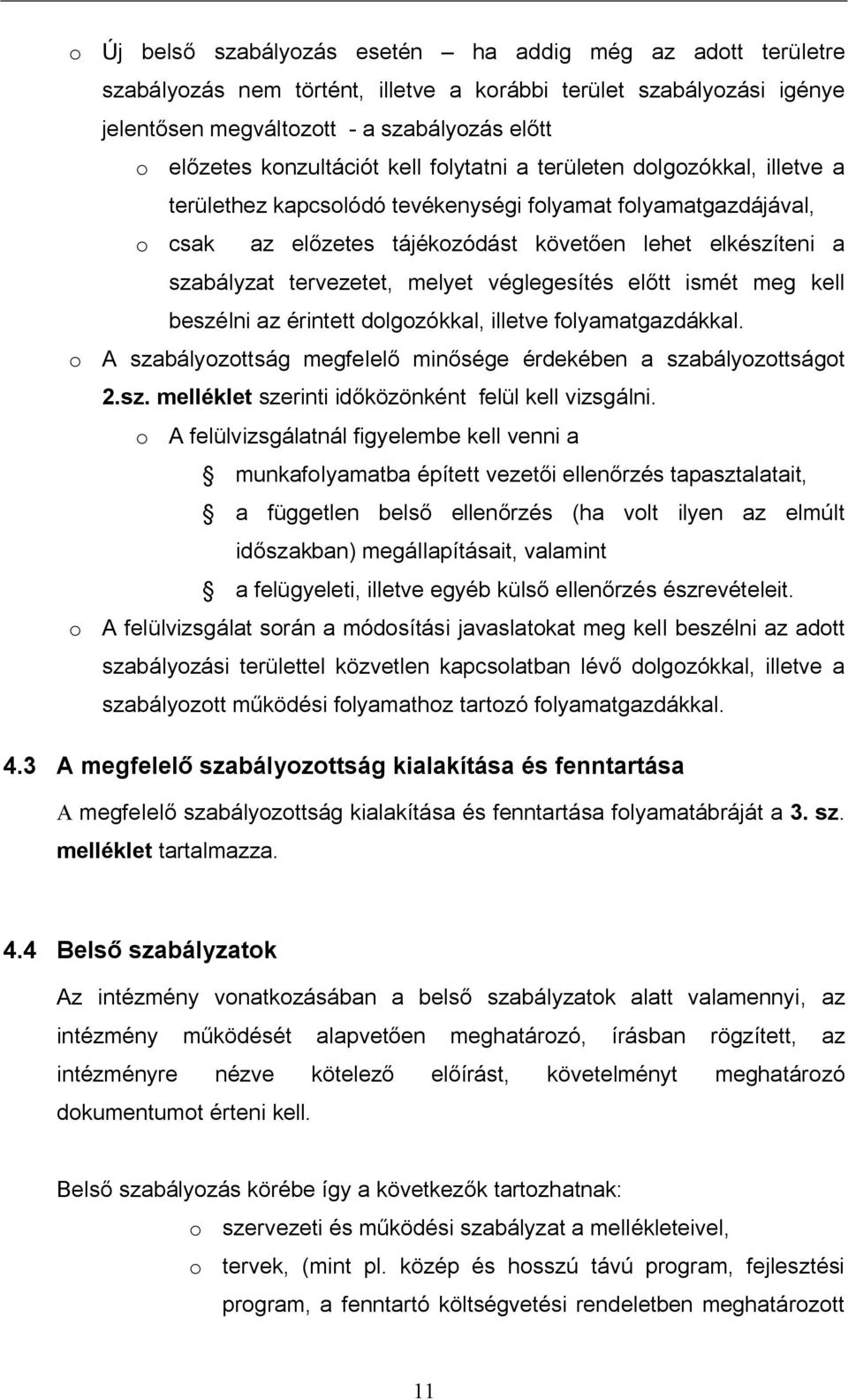 tervezetet, melyet véglegesítés el tt ismét meg kell beszélni az érintett dolgozókkal, illetve folyamatgazdákkal. o A szabályozottság megfelel min sége érdekében a szabályozottságot 2.sz. melléklet szerinti id közönként felül kell vizsgálni.